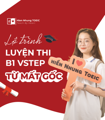 LỘ TRÌNH VSTEP B1 ĐỘC QUYỀN 