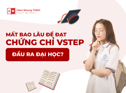 Mất bao lâu để đạt chứng chỉ VSTEP đầu ra đại học?