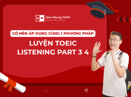 Có nên áp dụng cùng 1 phương pháp luyện TOEIC Listening Part 3 4