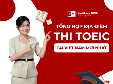 Tổng hợp địa điểm thi TOEIC tại Việt Nam mới nhất