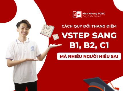 Cách quy đổi thang điểm VSTEP sang B1, B2, C1 mà nhiều người hiểu sai