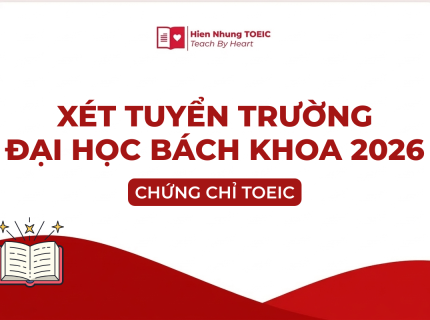 Xét tuyển Đại học Bách khoa Hà Nội bằng chứng chỉ TOEIC 2026