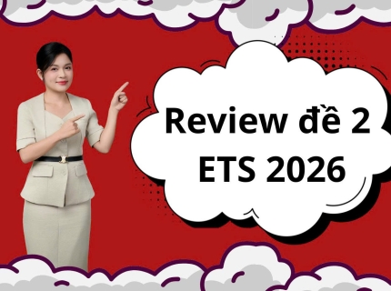 Review Bộ Đề ETS 2026 Test 2 Mới Nhất: Cấu Trúc Có Thay Đổi?
