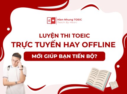 Luyện thi TOEIC trực tuyến hay offline mới giúp bạn tiến bộ?