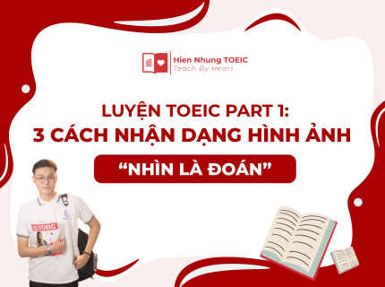 Luyện TOEIC Part 1: 3 cách nhận dạng hình ảnh “nhìn là đoán”