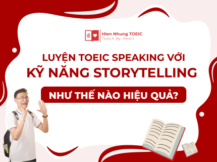 Luyện TOEIC Speaking với kỹ năng Storytelling như thế nào hiệu quả?