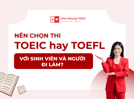 Nên chọn thi TOEIC hay TOEFL với sinh viên và người đi làm?