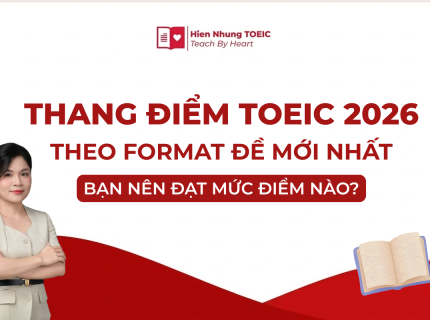 Thang điểm TOEIC 2026 & Bảng quy đổi chi tiết 4 kỹ năng