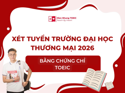 Xét tuyển Trường đại học Thương mại bằng chứng chỉ TOEIC 2026