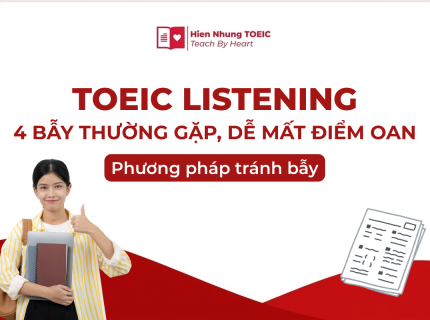 TOEIC Listening: Cấu trúc đề & Xử lý 4 bẫy thường gặp nhất