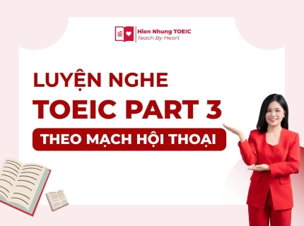 Luyện nghe TOEIC Part 3 theo mạch hội thoại