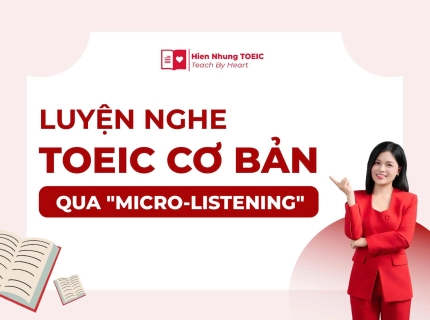 Luyện nghe TOEIC cơ bản qua “micro listening”- phương pháp ngắn mà hiệu quả