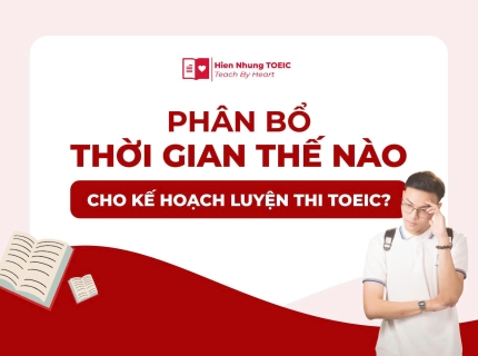 Phân bổ thời gian thế nào cho kế hoạch luyện thi TOEIC?