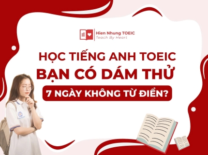 Học tiếng Anh TOEIC: Bạn Có Dám Thử 7 Ngày Không Từ Điển?