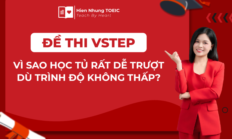 Đề thi VSTEP: Vì sao học tủ rất dễ trượt dù trình độ không thấp?