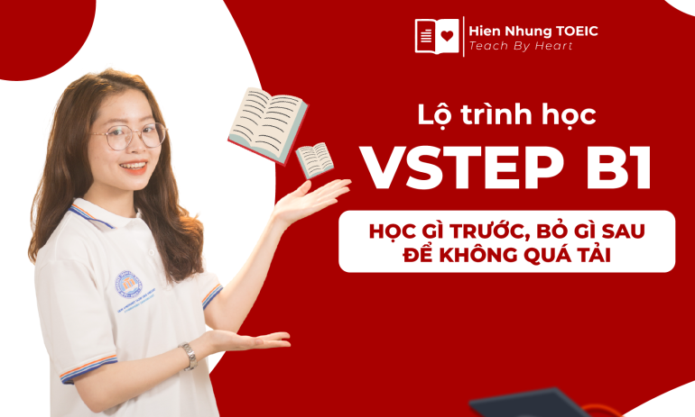 Lộ trình học VSTEP B1: Học gì trước, bỏ gì sau để không quá tải